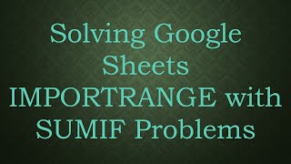 Download the video "Solving Google Sheets IMPORTRANGE with SUMIF Problems"