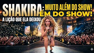 O que ninguém te contou sobre o show da Shakira: A lição por trás dos palcos