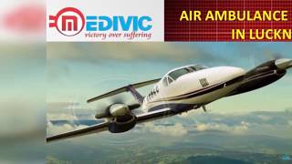 Avail Pre-Eminent ICU Care Air Ambulance in Lucknow and Varanasi by Medivic