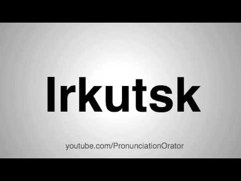 How to Pronounce Irkutsk