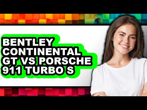 Bentley Continental GT vs Porsche 911 Turbo S - Full Comparison