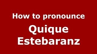 How to pronounce Quique Estebaranz