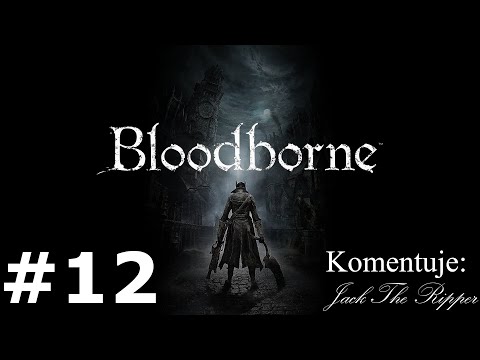 Zagrajmy w Bloodborne odc 12 - Nazgûle z Yharnam