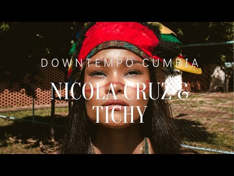 Nicola Cruz & Tichy -  Tribal Downtempo Cumbia Mix (ft./el Búho/OCEANVS ORIENTALIS....)