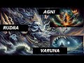 Agni Rudra And Varuna Fire Spirit And Transformation Or Storm And Destruction Lets Find Out