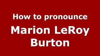 How to pronounce Marion Leroy Burton