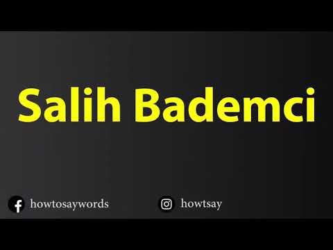 How To Pronounce Salih Bademci