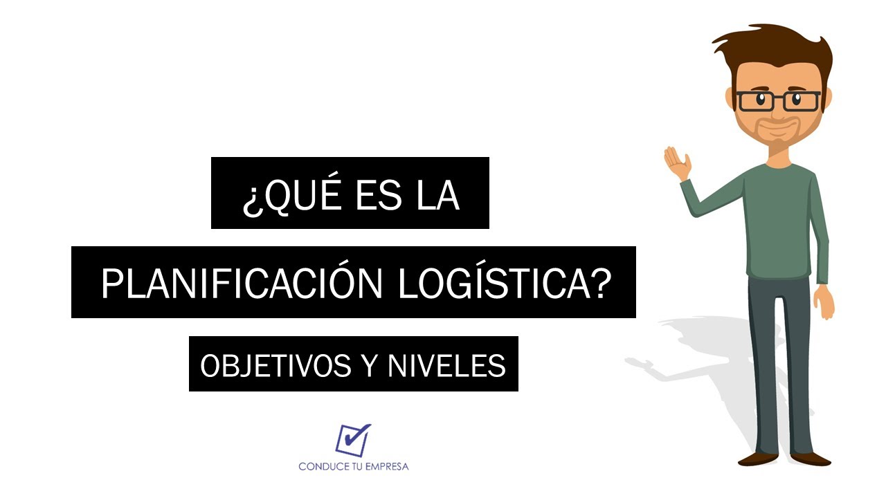 ¿Qué es la Planificación Logística? | Objetivos y Niveles