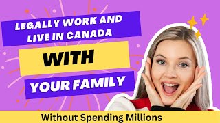 Revealed !, Legally Work And Live In Canada With Your Family Without Spending Millions Of Naira.