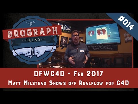 Brograph Talk 014 - DFWC4D Feb 2017 - Matt Milstead Shows off Realflow for C4D