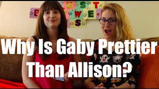 Why Is Gaby Prettier Than Allison? I Just Between Us