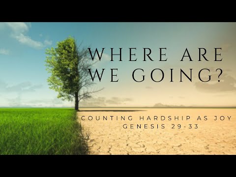 Counting Hardship as Joy - Genesis 29-33