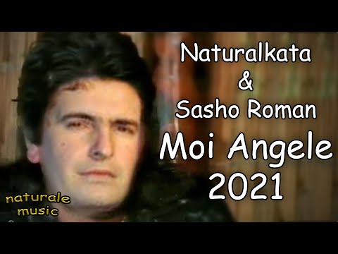SASHO ROMAN ft. NATURALKATA - MOI ANGELE 2021