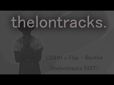 LIOHN x Filip - Bonfire (thelontracks. EXTENDED EDIT)