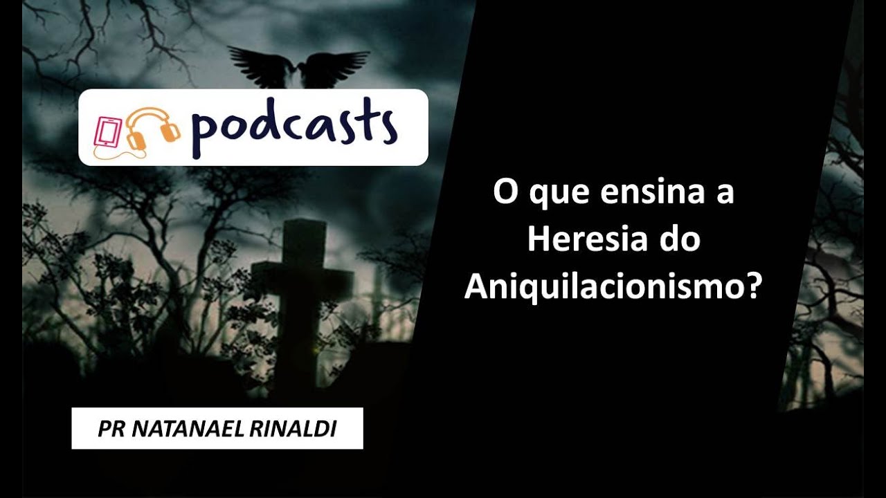 O que ensina a Heresia do Aniquilacionismo?