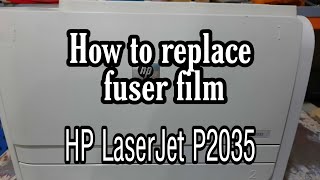 HOW TO REPLACE FUSER FILM HP LASERJET P2035 PRINTER