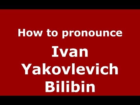 How to pronounce Ivan Yakovlevich Bilibin (Russian/Russia) - PronounceNames.com
