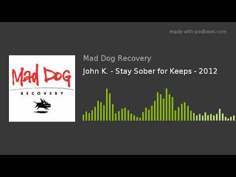 John K. - Stay Sober for Keeps - 2012