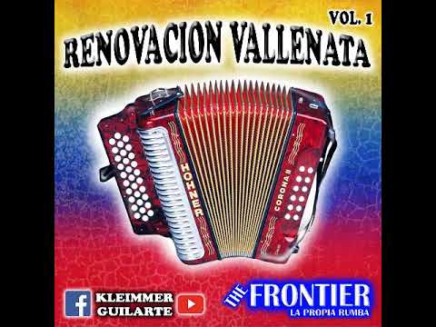 RENOVACION VALLENATA VOL 1 DJ KLEIMMER GUILARTE, THE FRONTIER la propia rumba
