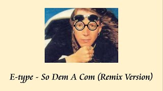 E-type  -  So Dem A Com (Remix Version) (#Instrumental)