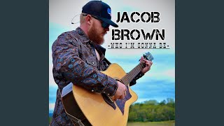 Jacob Brown Who I'm Gonna Be