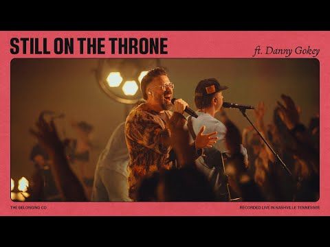 Still On The Throne (Feat Danny Gokey) // The Belonging Co
