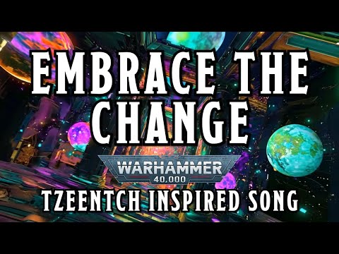 Embrace the Change - A Warhammer 40k Tzeentch Inspired Song #warhammer