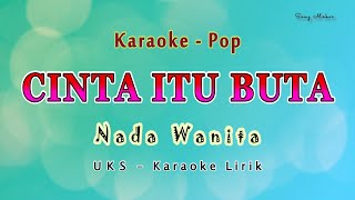 Download lagu Cinta Itu Buta - Karaoke NADA WANITA - UKS - Pop Melayu mp3