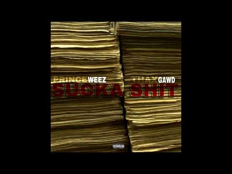 Prince Weez ft ThaXgawd "Sucka Sh*T"