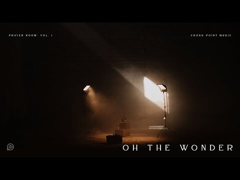 Oh The Wonder (Prayer Room)
