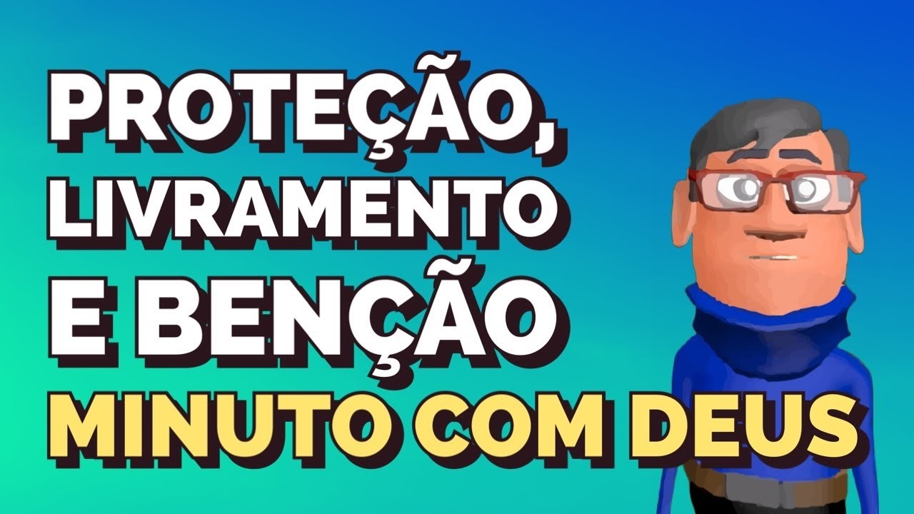 PROTEÇÃO, LIVRAMENTO E BENÇÃOS - Minuto com Deus de Hoje