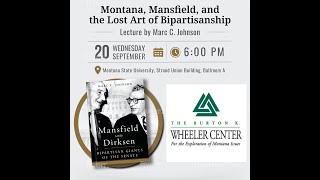 Montana, Mansfield and the Lost Art of Bipartinship - A Lecture by Marc C. Johnson - September, 20 2023