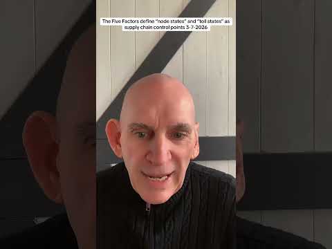 The Five Factors define "node states"and "toll states" as supply chain control points 3-7-2026
