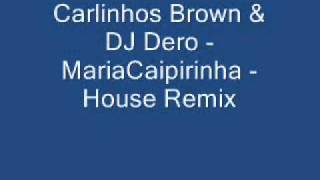 Carlinhos Brown &amp; DJ Dero - MariaCaipirinha (House Remix)