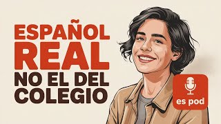 Spanish for Real Life | What They Don’t Teach in School & courses | Spanish Podcast