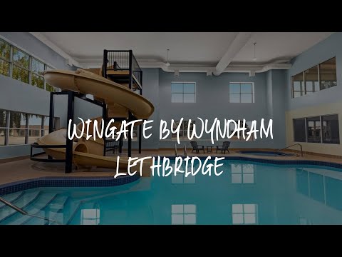 Wingate by Wyndham Lethbridge Review - Lethbridge , Canada