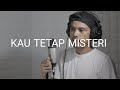 KAU TETAP MISTERI COVER BY NURDIN YASENG