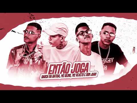 BARCA NA BATIDA, MC REINO, MC VEVETO E DON JUAN - ENTÃO JOGAR