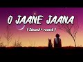 O Jaane Jaana Slowed Reverb Madhoshi Lofi Song Nyk Mucic Production