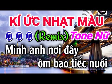 Karaoke - Kí ỨC NHẠT MÀU - (Remix) - Tone Nữ