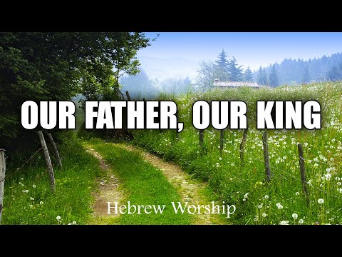Our Father, Our King - Hebrew Worship - Messianic Jewish Worship Music
