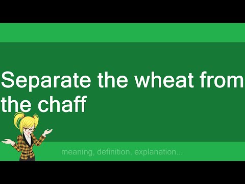 Separate the wheat from the chaff