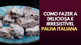 COMO FAZER A DELICIOSA E IRRESISTÍVEL PALHA ITALIANA