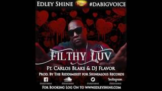 Edley Shine Ft. Carlos Blake & DJ Fava_Filthy Luv Prod. By The Riddimisist - Edley Shine