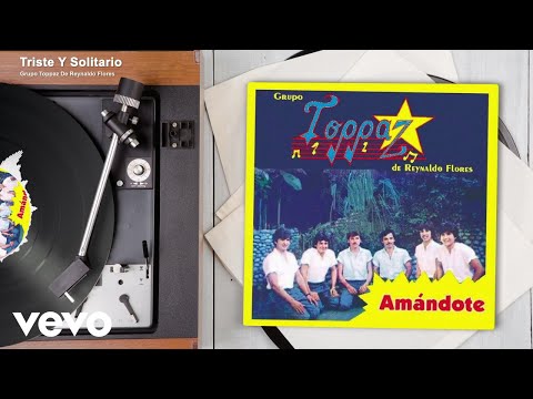 Grupo Toppaz De Reynaldo Flores - Triste Y Solitario (Audio)