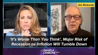 ‘It’s Worse Than You Think’, Major Risk of Recession as Inflation Will Tumble Down: Jim Rickards