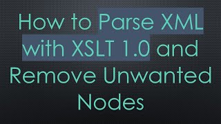 Download the video "How to Parse XML with XSLT 1.0 and Remove Unwanted Nodes"