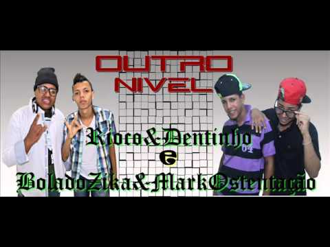 RIOCO&DENTINHO, BOLADOZIKA&MARKOSTENTAÇÃO - OUTRO NIVEL