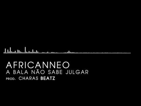 Africanneo   A Bala Não Sabe Julgar  (Prod. Charas Beatz)