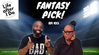 Fantasy Draft  - Life After I Do Podcast Episode 103